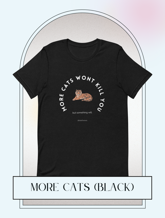 More Cats Won't Kill You 🐈 Unisex Black Tee