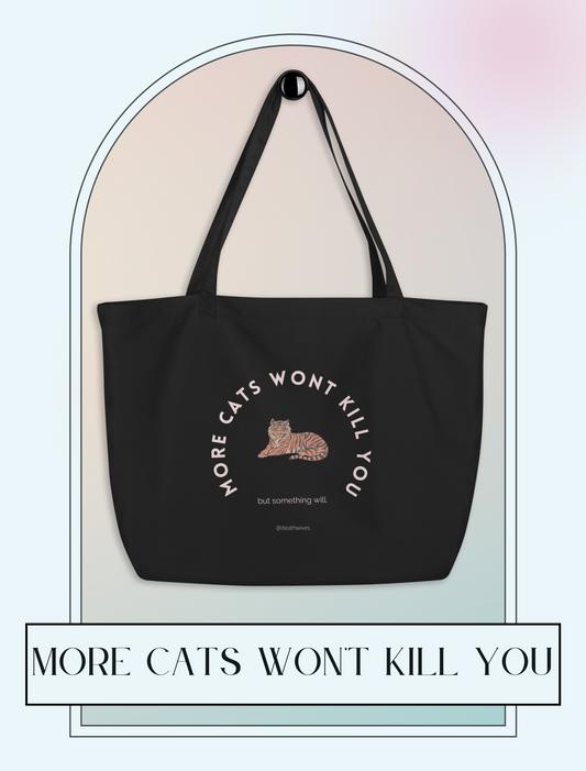 More Cats Won't Kill You 👜 Big Organic Tote