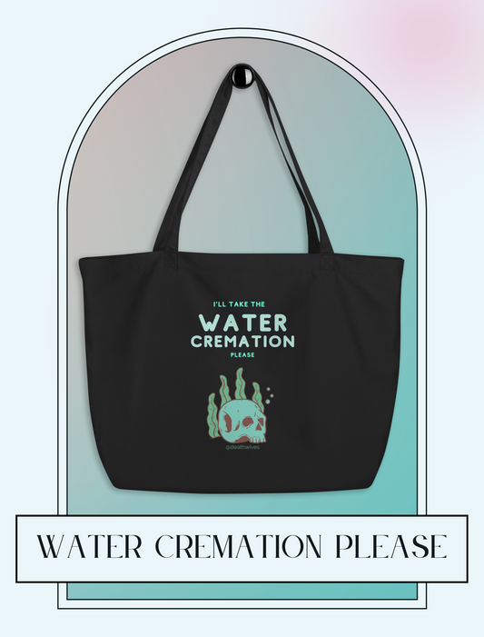 Water Cremation Please 👜 Big Organic Tote