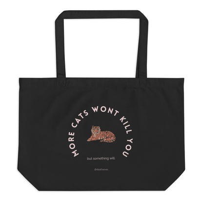 More Cats Won't Kill You 👜 Big Organic Tote